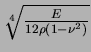 $ \sqrt[4]{ \frac{E}{12 \rho(1 - \nu^{2})}}$