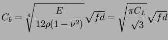 $\displaystyle C_{b}=\sqrt[4]{\frac{E}{12\rho(1-\nu^2)}}\sqrt{fd} = \sqrt{\frac{\pi C_{L}}{\sqrt{3}}} \sqrt{fd}$